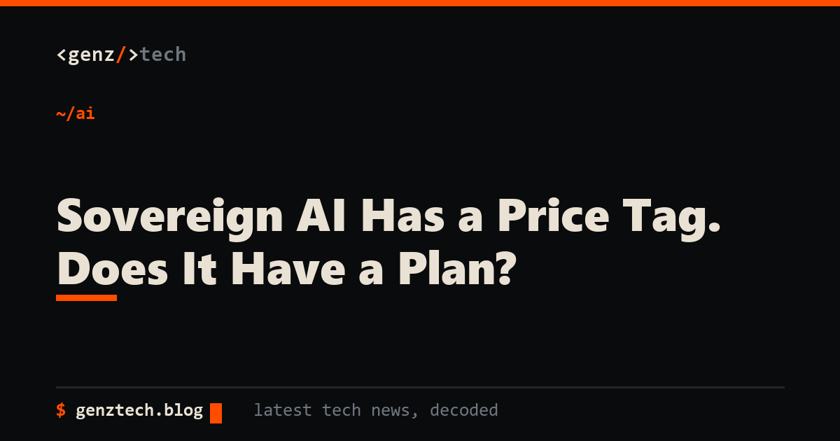 Sovereign AI Has a Price Tag. Does It Have a Plan?